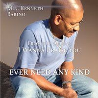 Ever Need Any Kind by Min. Kenneth Babino