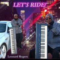LET'S RIDE!  EP featuring The Musician Physician on Saxophone by Leonard Rogers (keyboards)