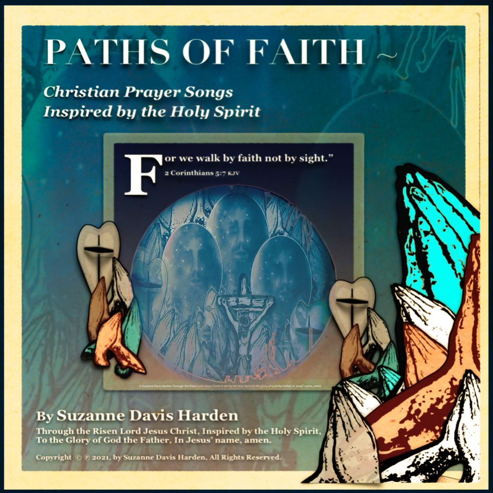 Latest Release: Paths of Faith Christian Prayersongs Inspired by the Holy Spirit © Ⓟ 2021 by Suzanne Davis Harden
