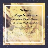 Where Angels Dance: Original Piano, Guitar, & String Instrumentals by Suzanne Davis Harden