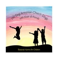 We Sing Armenian Church Songs: Badarak Hymns for Children by Nvair & friends