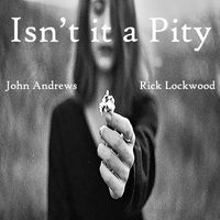 Isn't it a Pity by Rick Lockwood - John Andrews