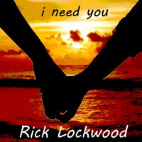 I Need You by Rick Lockwood
