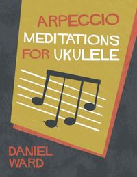 Arpeggio Meditations for Ukulele Book