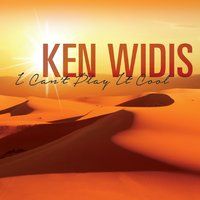 I Can't Play It Cool by Ken Widis