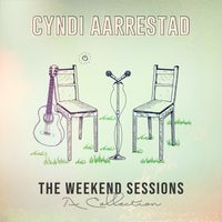 The Weekend Sessions - A Collection by Cyndi Aarrestad