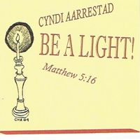 Be A Light! by Cyndi Aarrestad