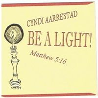 Be a Light! by Cyndi Aarrestad
