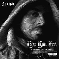 How You Feel (Remix) Ft. Lord Infamous, T-Rock & Mr. 4Twenty  by 2 Tone