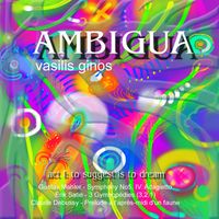 Ambigua, Act I - "to suggest is to dream" by Vasilis Ginos