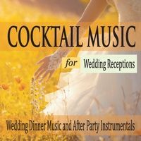 Cocktail Music for Wedding Receptions: Wedding Dinner Music and After Party Instrumentals by Robbins Island Music Group