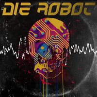 Die Robot by Die Robot