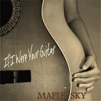 If I Were Your Guitar by Maple Sky