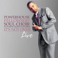It's Not Over (Live) by Powerhouse Fellowship Soul Choir