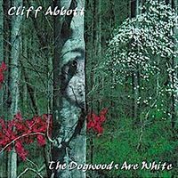 The Dogwoods Are White by Cliff Abbott