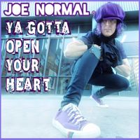 Ya Gotta Open Your Heart by Joe Normal