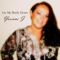 Lay My Body Down by Yvonne J. Singer/Songwriter