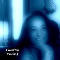 I Want You by Yvonne J. Singer/Songwriter