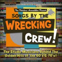 Songs By The Wrecking Crew: The Studio Musicians Behind The Golden Hits Of The 60's and 70's