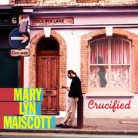 Crucified by Mary Lyn Maiscott