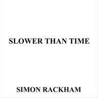 Slower Than Time by Simon Rackham