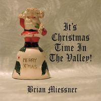 It's Christmas Time In The Valley! by BRIAN MIESSNER, SINGER/SONGWRITER