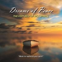 Dreams of Peace: The Very Best of Rick Sparks Vol. 1 by Rick Sparks