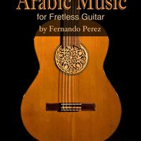 Arabic Music for Fretless Guitar by Fernando Perez