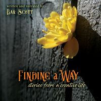 Finding a Way - Stories from a Creative Life by Bar Scott