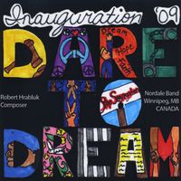 Inauguration '09: Dare To Dream by Robert Hrabluk & Louis Riel School Division