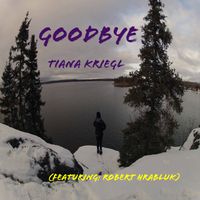 Goodbye by Tiana Kriegl