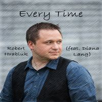 Every Time by Robert Hrabluk