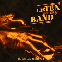 Listen to My Band by Dr. Michael Torregano