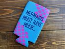 Mermaids Must Have Music.... Slim Can Koozie 