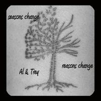 Seasons Change... Reasons Change by Al and Trey