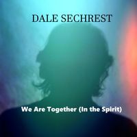 We Are Together (In The Spirit) by Dale Sechrest
