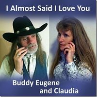 I Almost Said I Love You by Buddy Eugene & Claudia