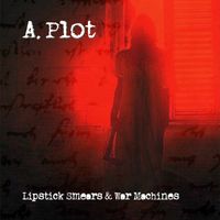 Lipstick Smears & War Machines by A. Plot