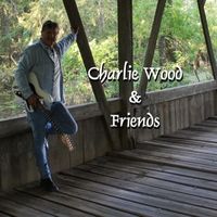 Charlie Wood & Friends by Charlie Wood