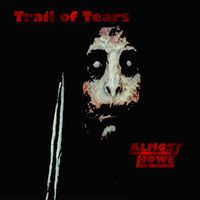 Trail of Tears by Almost Howe - Featuring Bill Jones