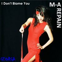 I Don't Blame You by M-A Repain & Georga