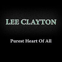Purest Heart of All by Lee Clayton