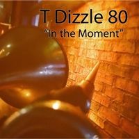 In the Moment by T Dizzle 80
