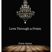 Love Through a Prism by Drew James