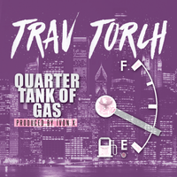 Quarter Tank of Gas by Trav Torch