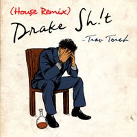 Drake Sh!t (House Remix) by Trav Torch