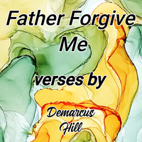 FATHER FORGIVE ME by Demarcus Hill