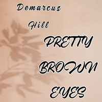 PRETTY BROWN EYES by Demarcus Hill