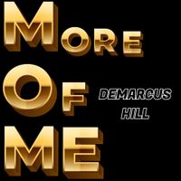 MORE OF ME by Demarcus Hill