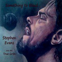 Something to Bleed by Stephen Evans & The True Grits